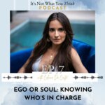 It's Not What You Think Through practical and tangible examples, I answer the questions of why our Ego and Soul are important.