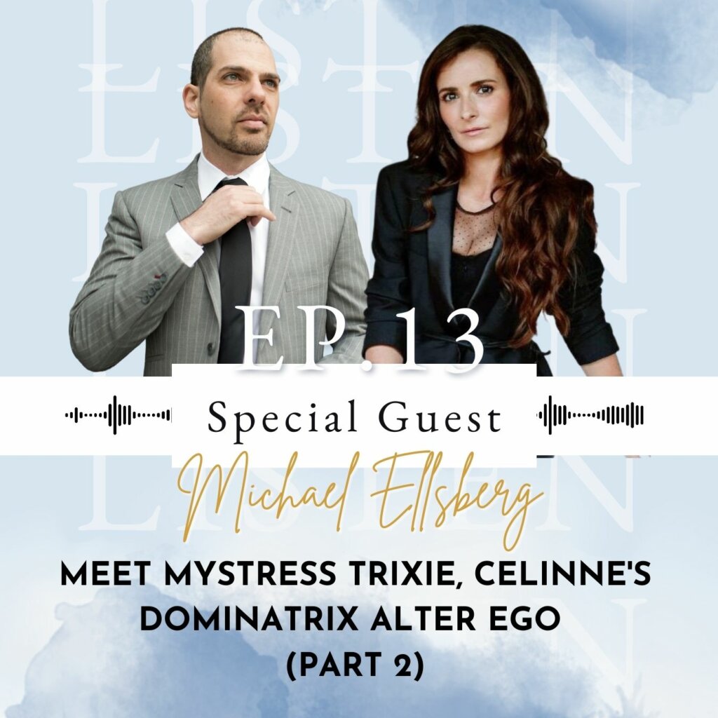 Meet Mystress Trixie, Celinne's Dominatrix Alter Ego with Dominance Trainer, Michael Ellsberg (Part 2)