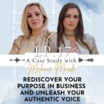 It's Not What You Think Rediscover Your Purpose In Business and Unleash Your Authentic Voice - A Case Study with Melanie Meade | Ep 17