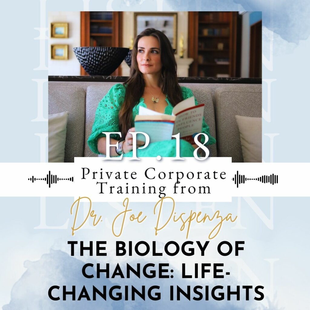 The Biology of Change: Life-Changing Insights from Dr. Joe Dispenza's Private Corporate Training | Ep 18