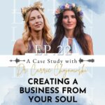 Creating A Business From Your Soul – A Case Study with Dr. Carrie Chojnowski | Ep 22