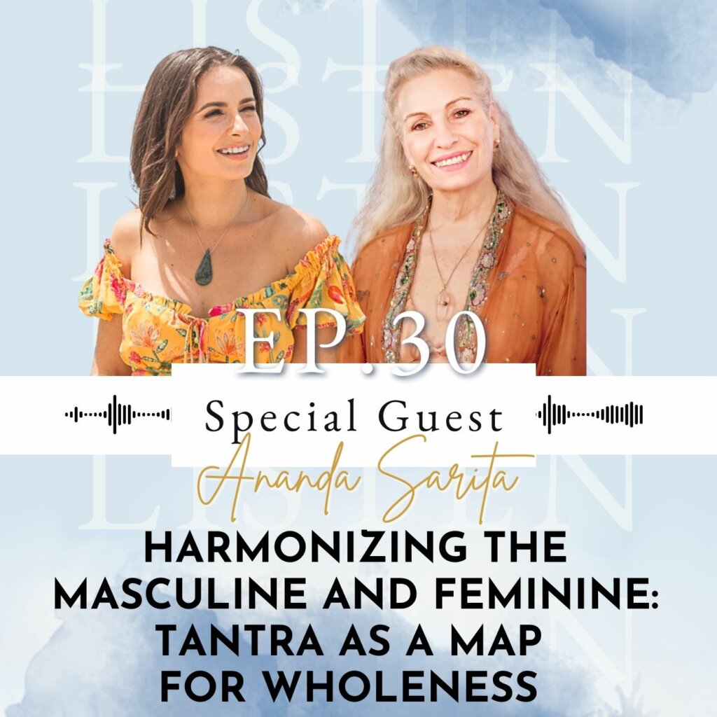 Harmonizing the Masculine and Feminine: Tantra as a Map for Wholeness with Ananda Sarita | Ep 30