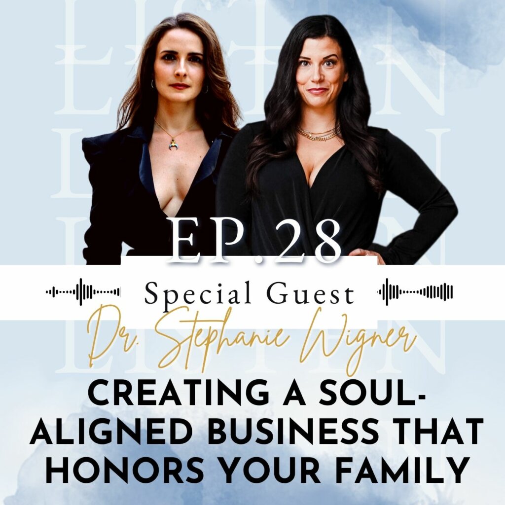 Creating a Soul-Aligned Business That Honors Your Family: A Case Study with Dr. Stephanie Wigner | Ep 28