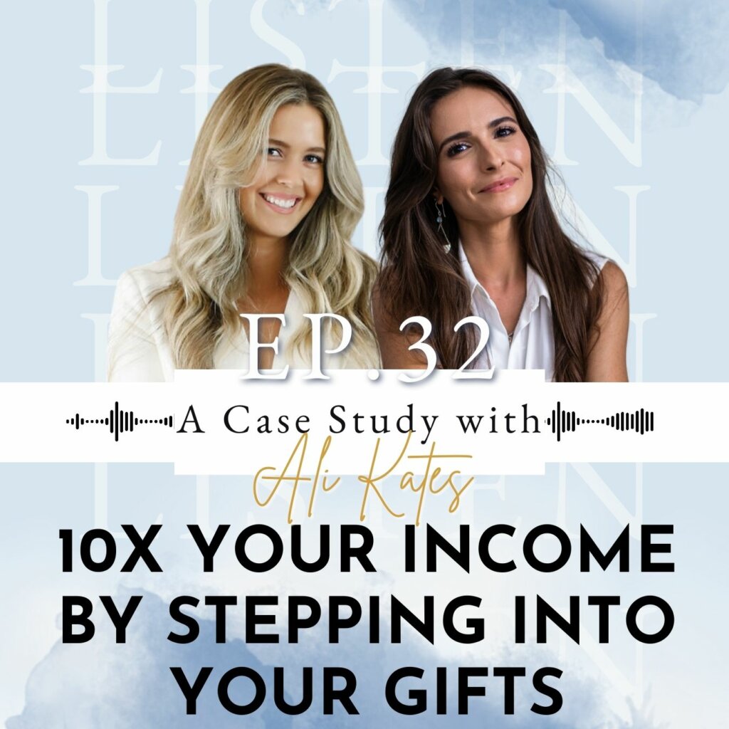 10X Your Income By Stepping Into Your Gifts: A Case Study with Ali Kates | Ep 32