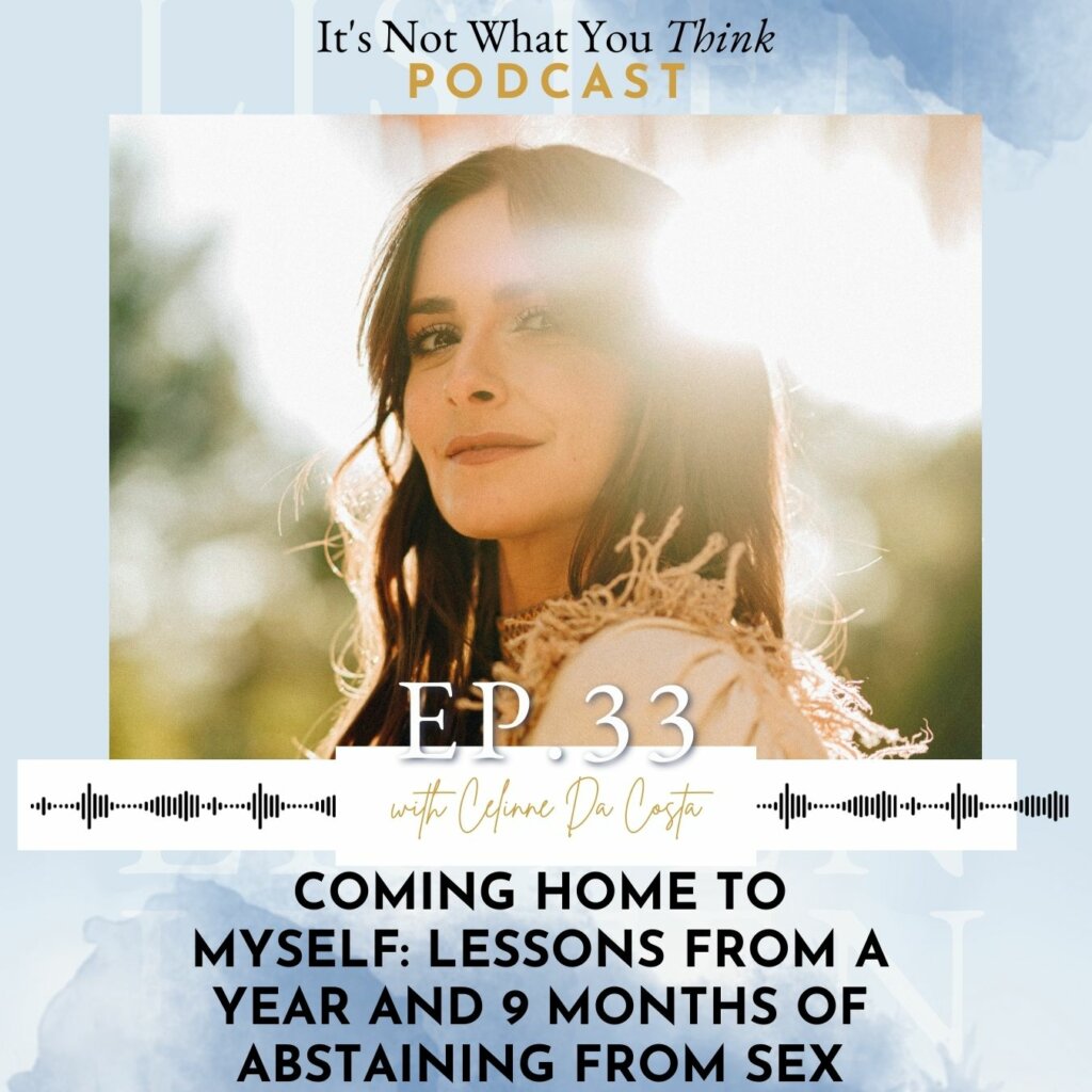 Coming Home to Myself: Lessons from a Year and 9 Months of Abstaining from Sex | Ep 33