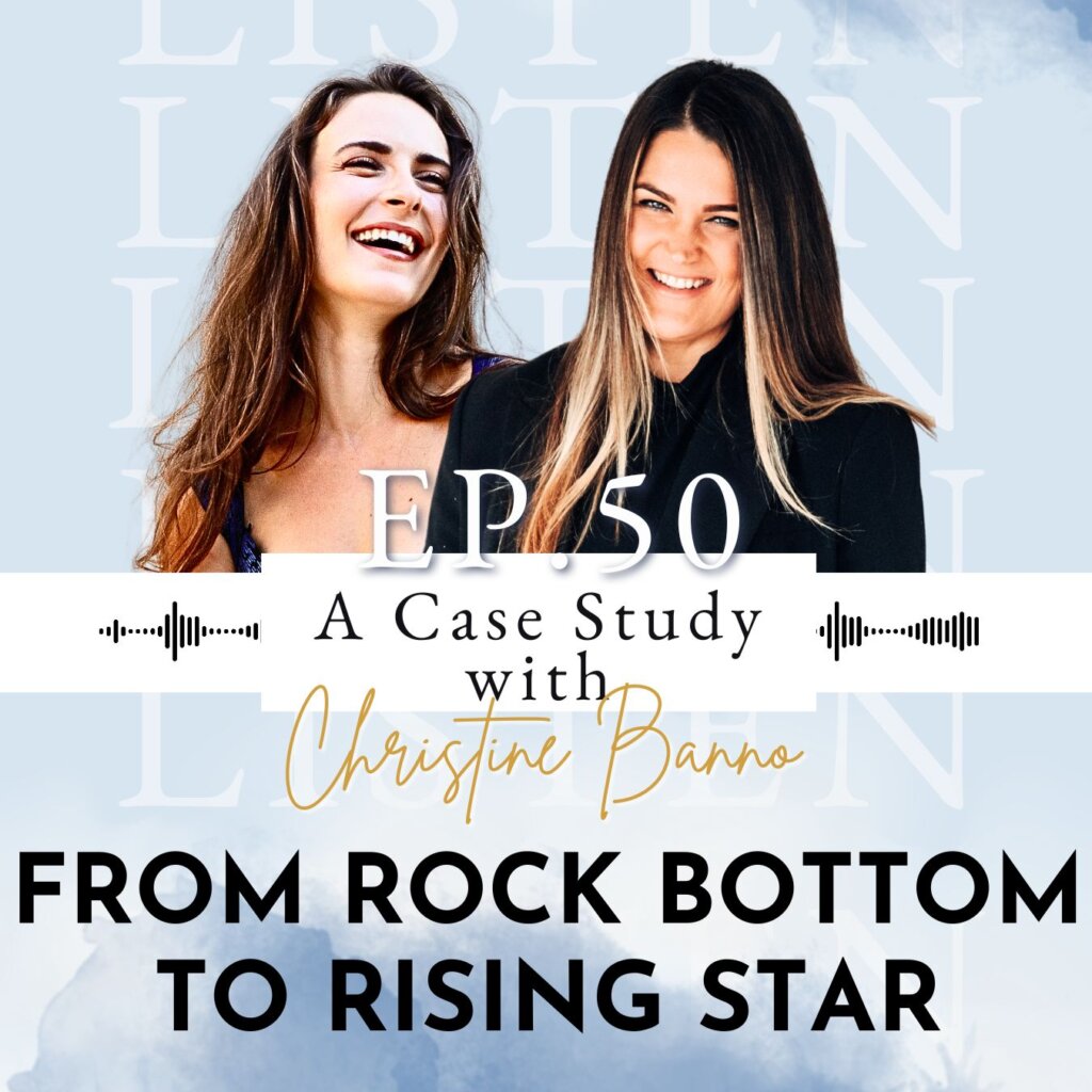 From Rock Bottom To Rising Star: A Case Study with Christine Banno | Ep 50 From Rock Bottom To Rising Star: A Case Study with Christine Banno | Ep 50
