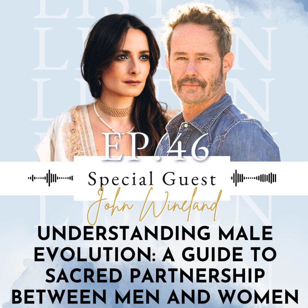 Understanding Male Evolution: A Guide to Sacred Partnership Between Men and Women with Relationship & Intimacy Coach John Wineland | Ep 46 Understanding Male Evolution: A Guide to Sacred Partnership Between Men and Women with Relationship & Intimacy Coach John Wineland | Ep 46
