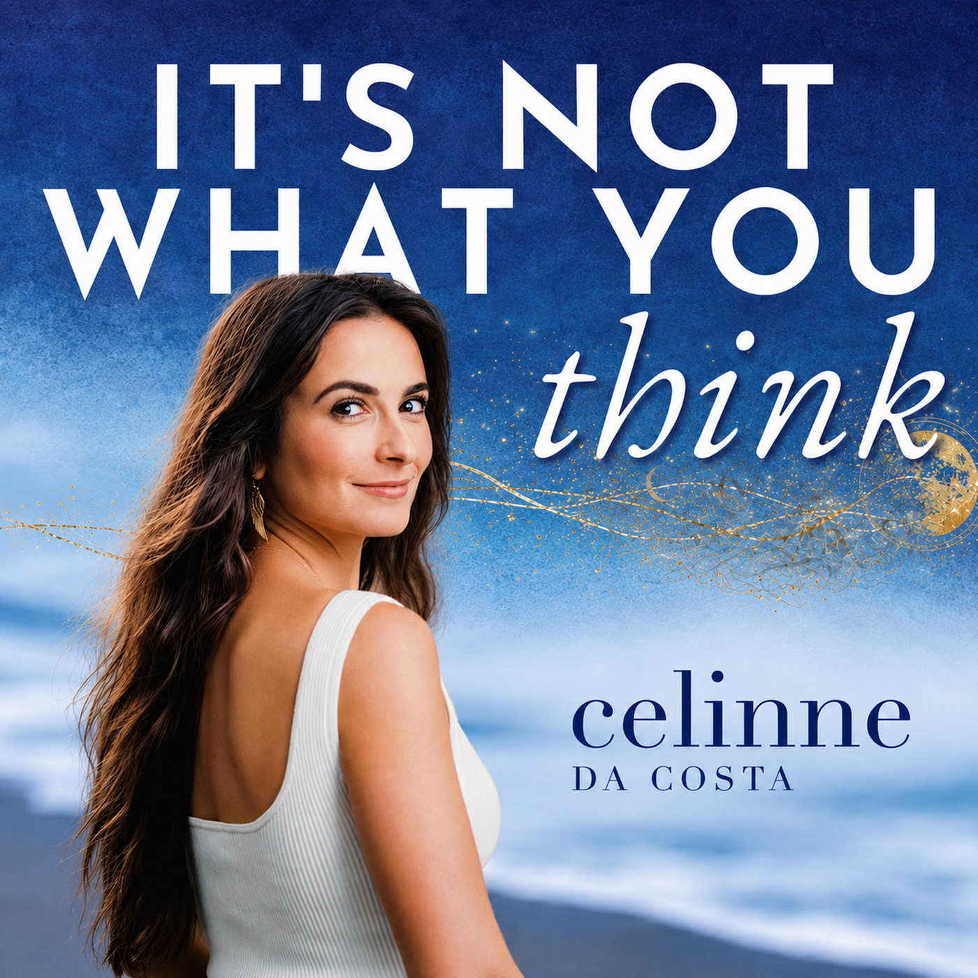 It's Not What You Think with Celinne Da Costa podcast artwork